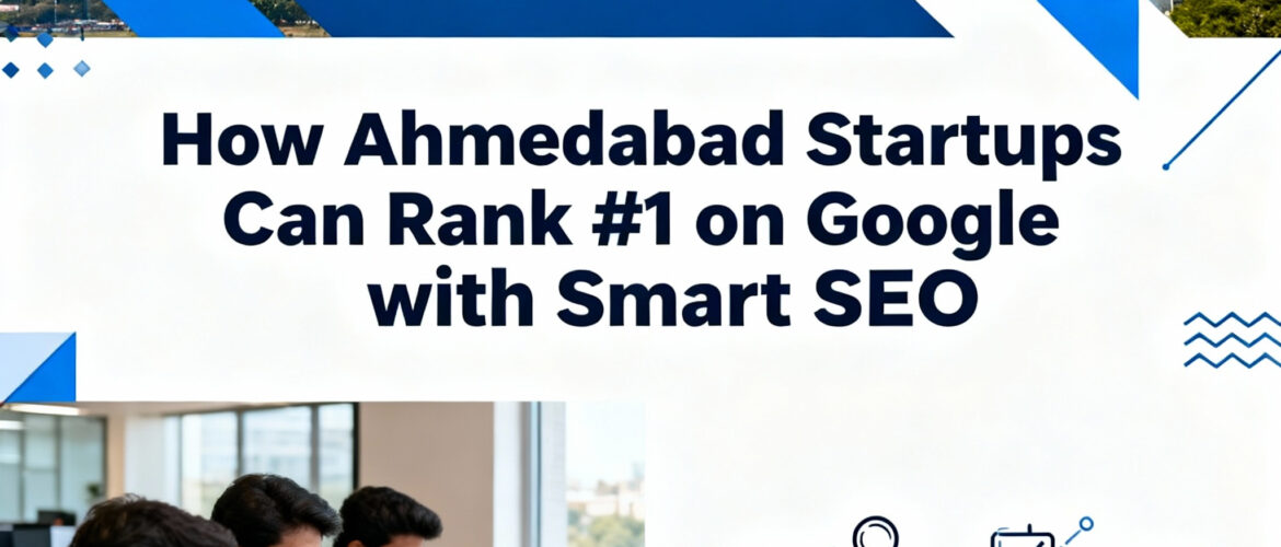 How Startups Can Rank #1 on Google with Smart SEO Services in Ahmedabad