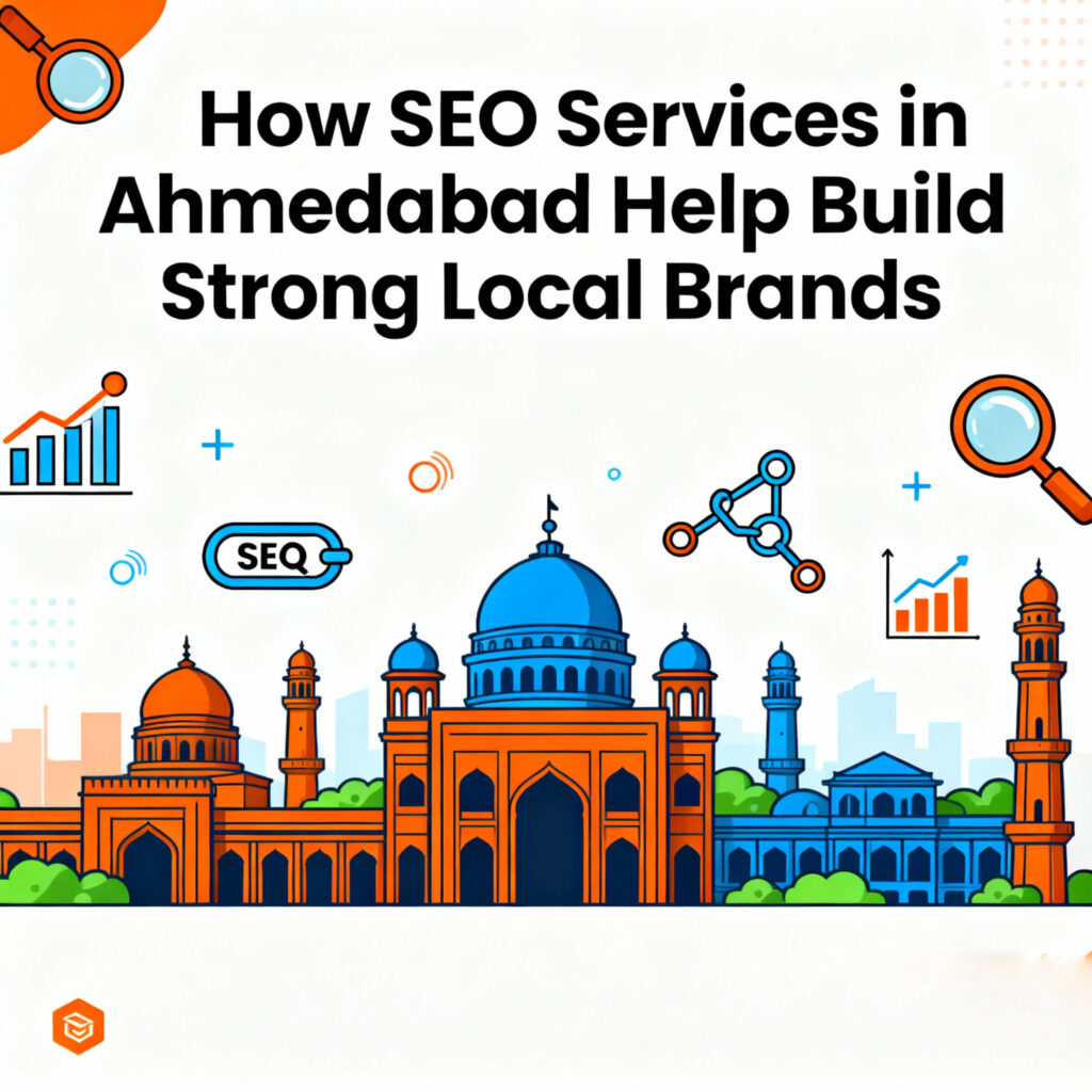How SEO Services in Ahmedabad Help Build Strong Local Brands