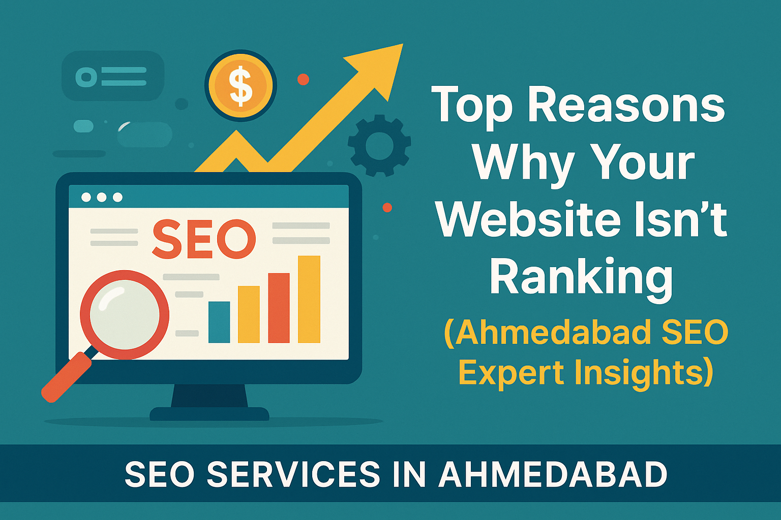 Top Reasons Why Your Website Isn’t Ranking (Ahmedabad SEO Expert Insights)