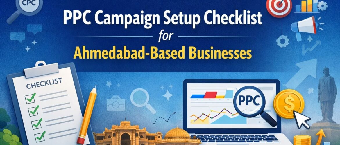 PPC Campaign Setup Checklist for Ahmedabad-Based Businesses