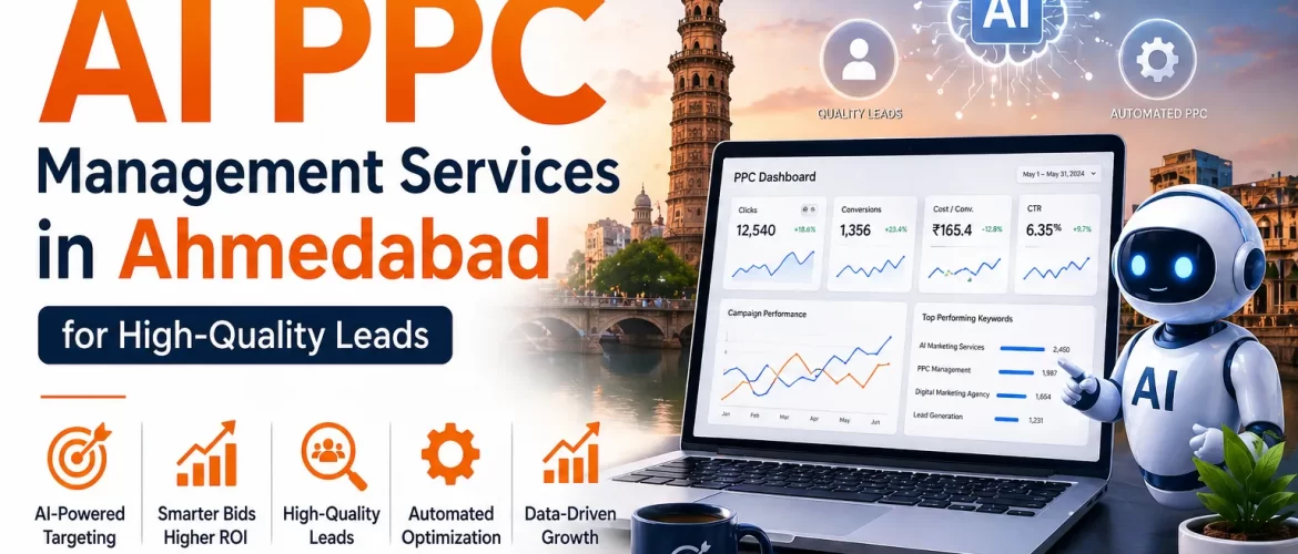 The Ultimate Guide to AI PPC Management Services in Ahmedabad for High-Quality Leads