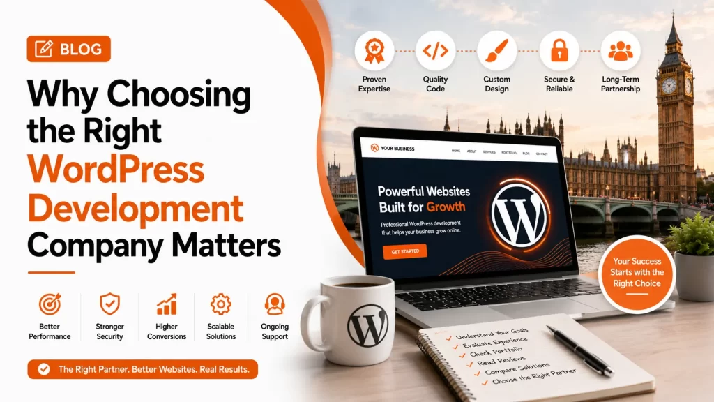 Why Choosing the Right WordPress Development Company Matters