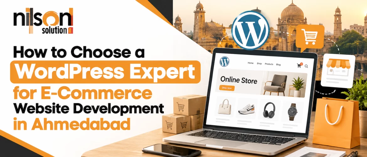 How to Choose a WordPress Expert for E-Commerce Website Development in Ahmedabad