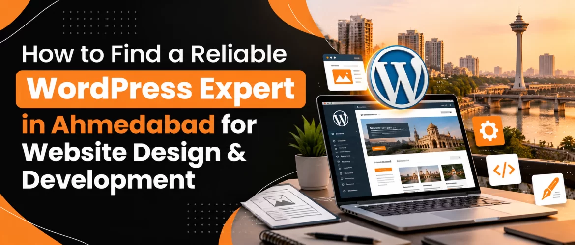 How to Find a Reliable WordPress Expert in Ahmedabad for Website Design & Development