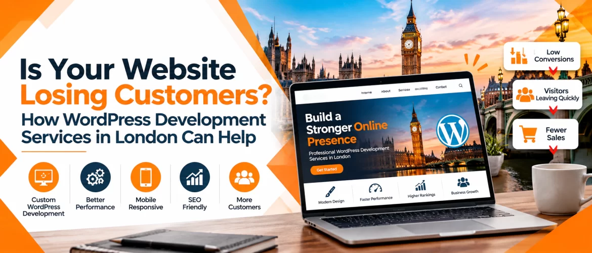 Is Your Website Losing Customers? How WordPress Development Services in London Can Help