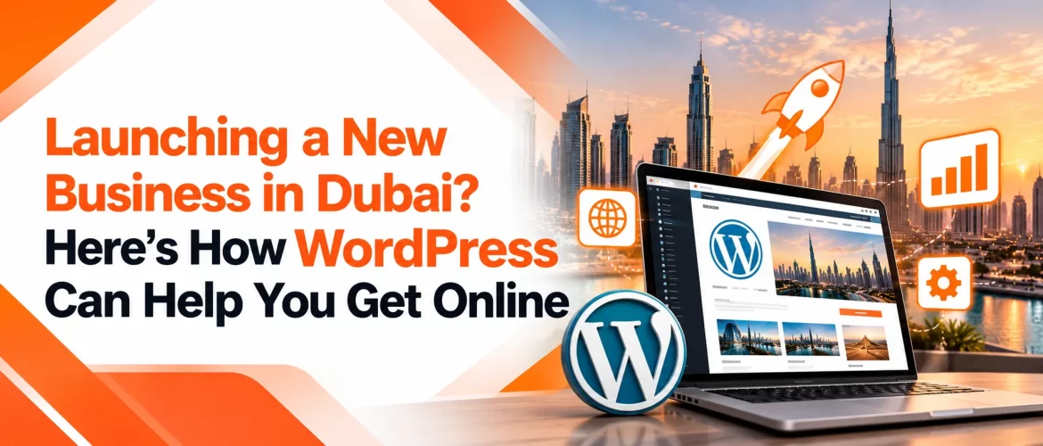 Launching a New Business in Dubai Here's How WordPress Can Help You Get Online